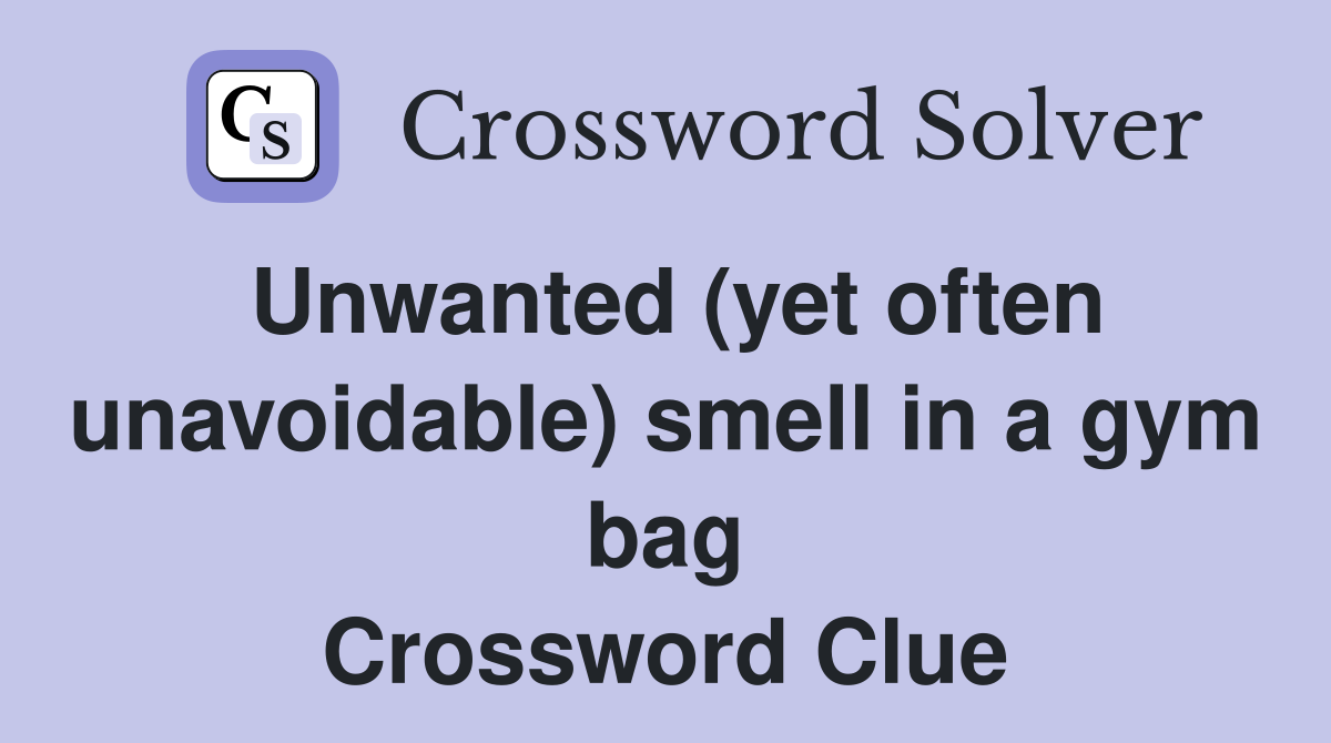 Unwanted (yet often unavoidable) smell in a gym bag Crossword Clue