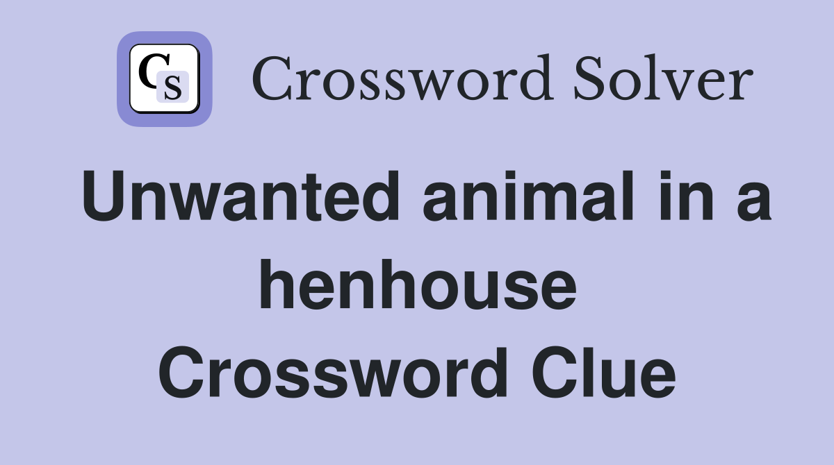 Unwanted animal in a henhouse Crossword Clue