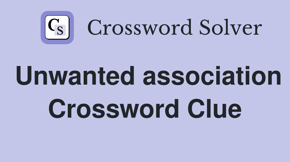 Unwanted association Crossword Clue
