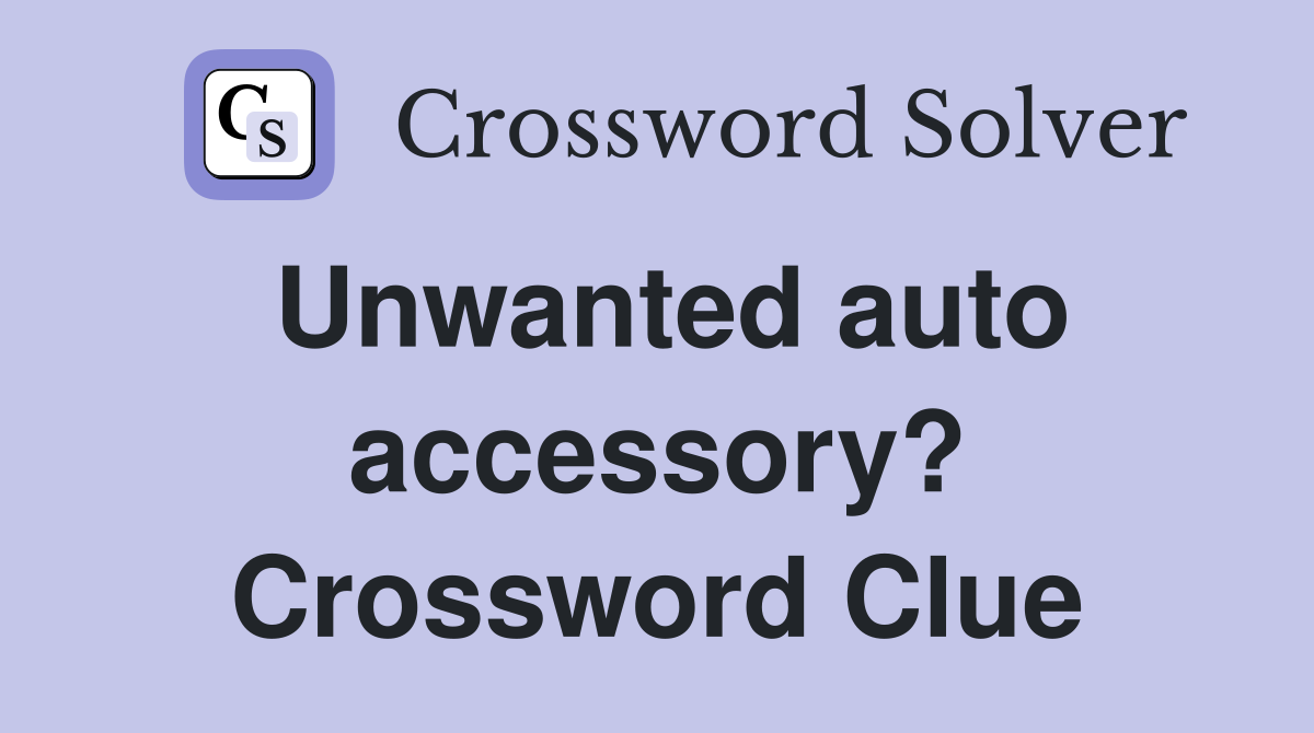 Unwanted auto accessory? Crossword Clue
