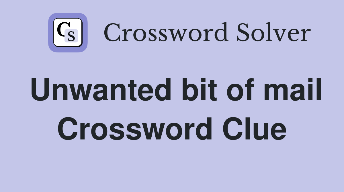 Unwanted bit of mail Crossword Clue