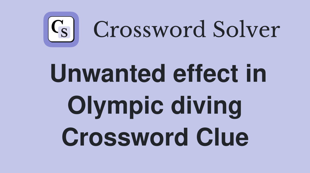Unwanted effect in Olympic diving Crossword Clue