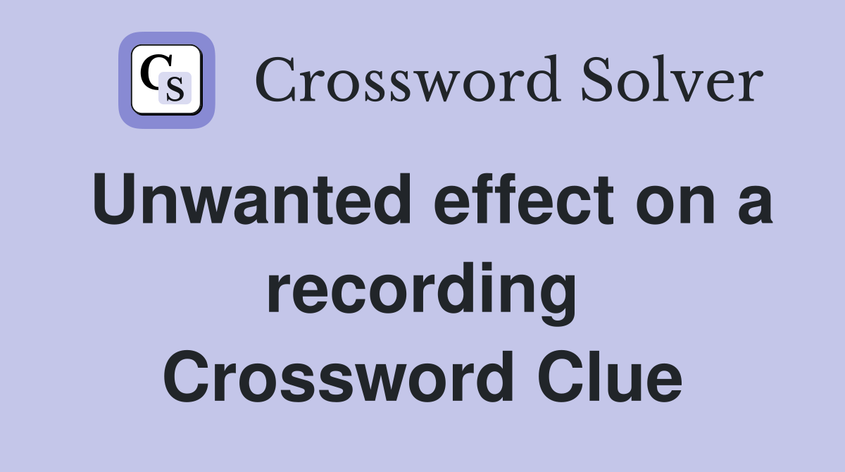 Unwanted effect on a recording Crossword Clue