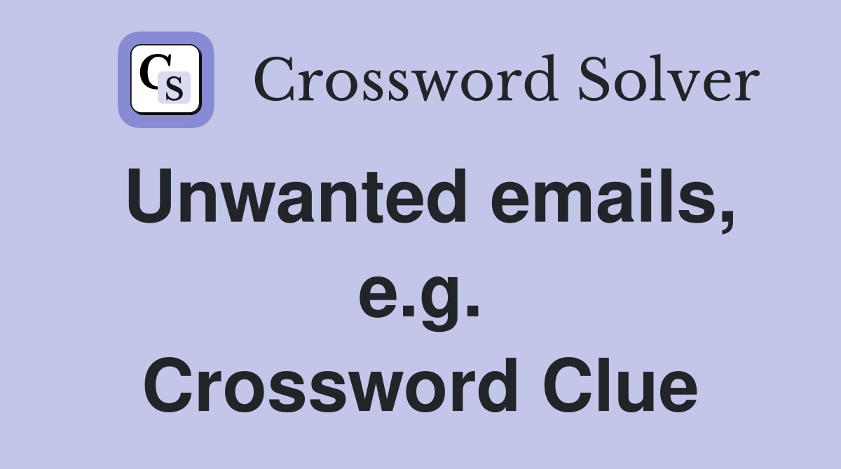 Unwanted emails, e.g. Crossword Clue
