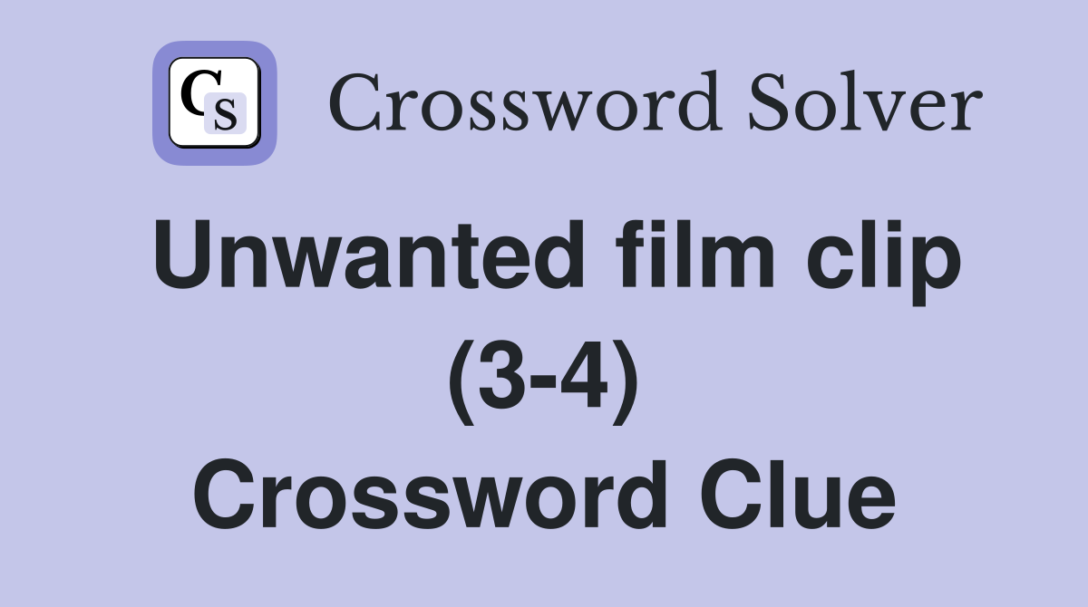 Unwanted film clip (3-4) Crossword Clue
