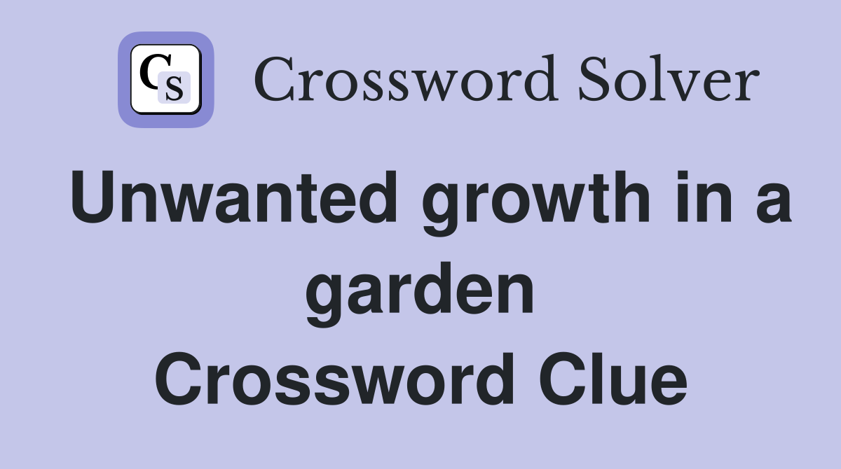 Unwanted growth in a garden Crossword Clue