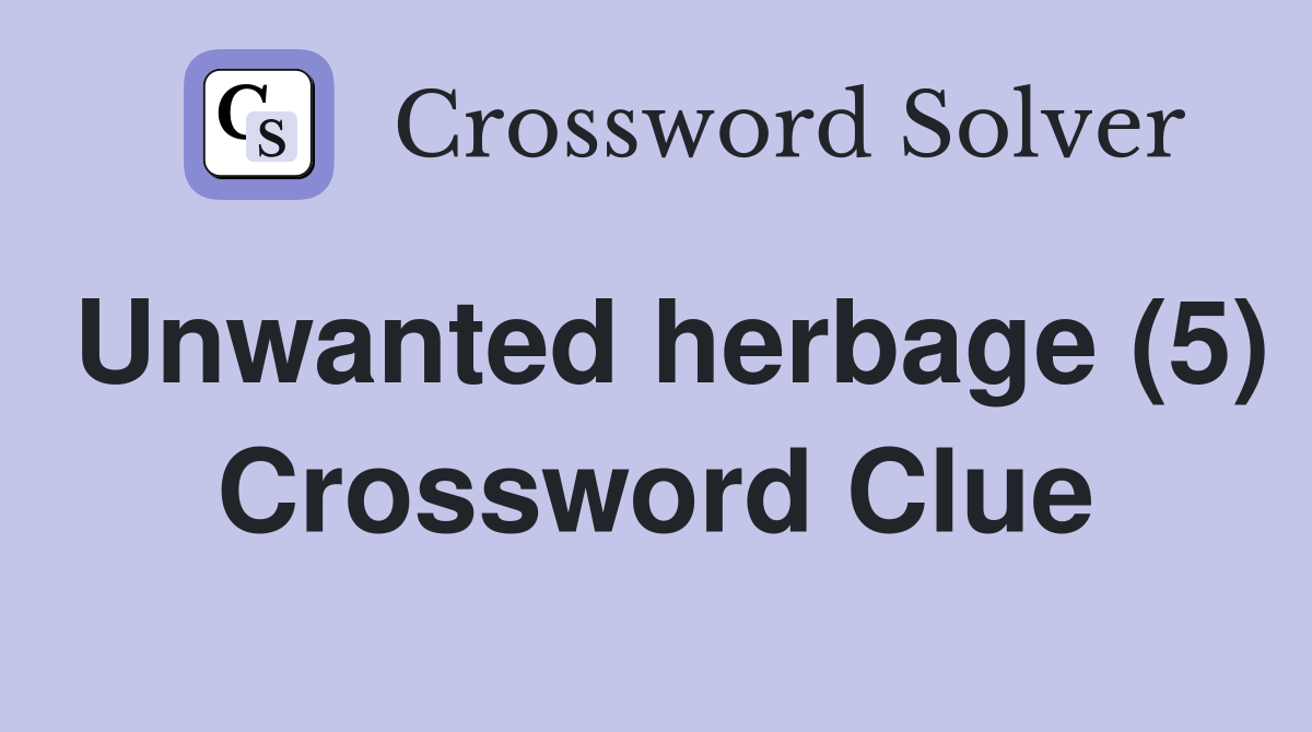 Unwanted herbage (5) Crossword Clue