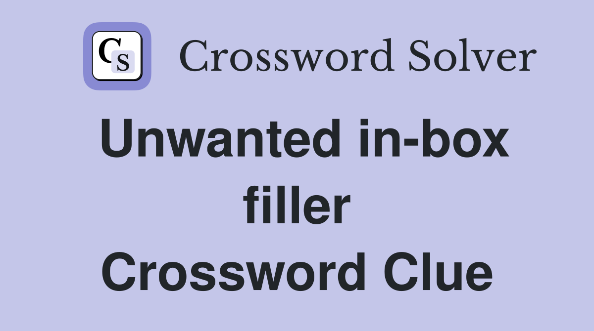 Unwanted in-box filler Crossword Clue