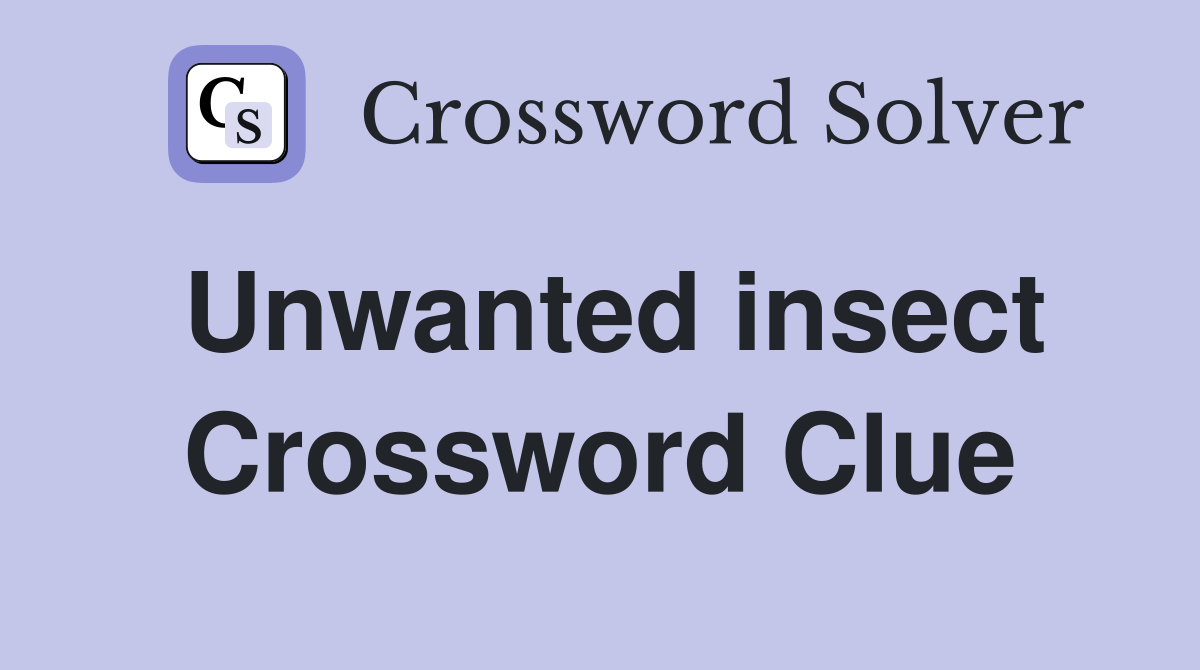Unwanted insect Crossword Clue Answers Crossword Solver