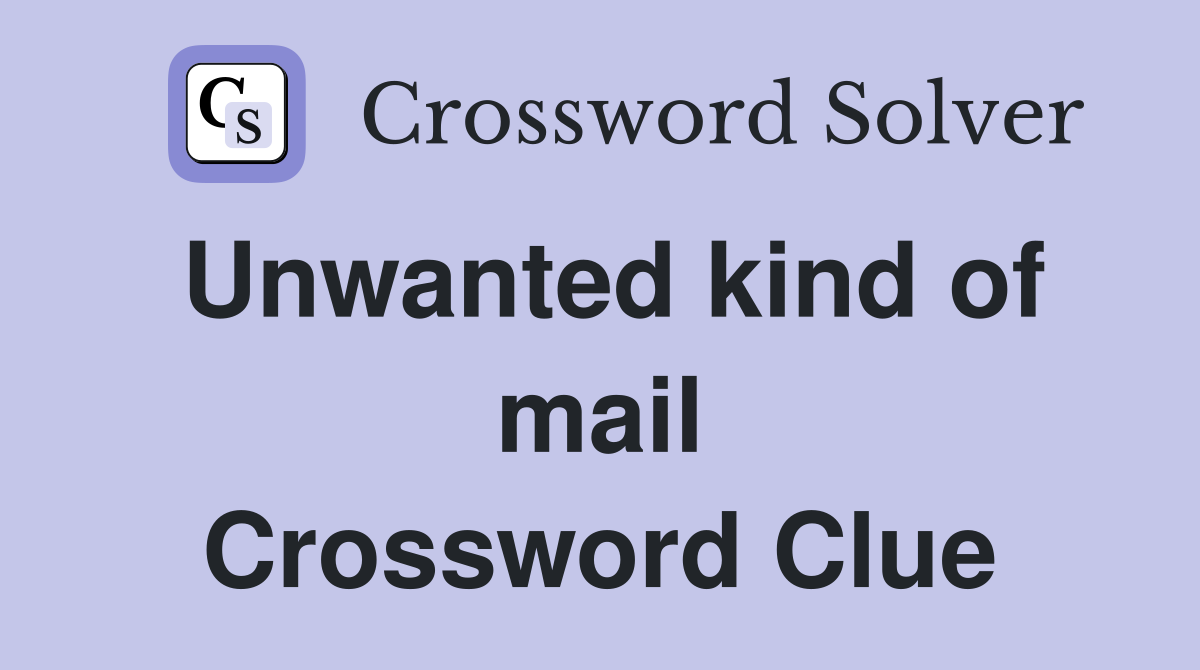 Unwanted kind of mail Crossword Clue