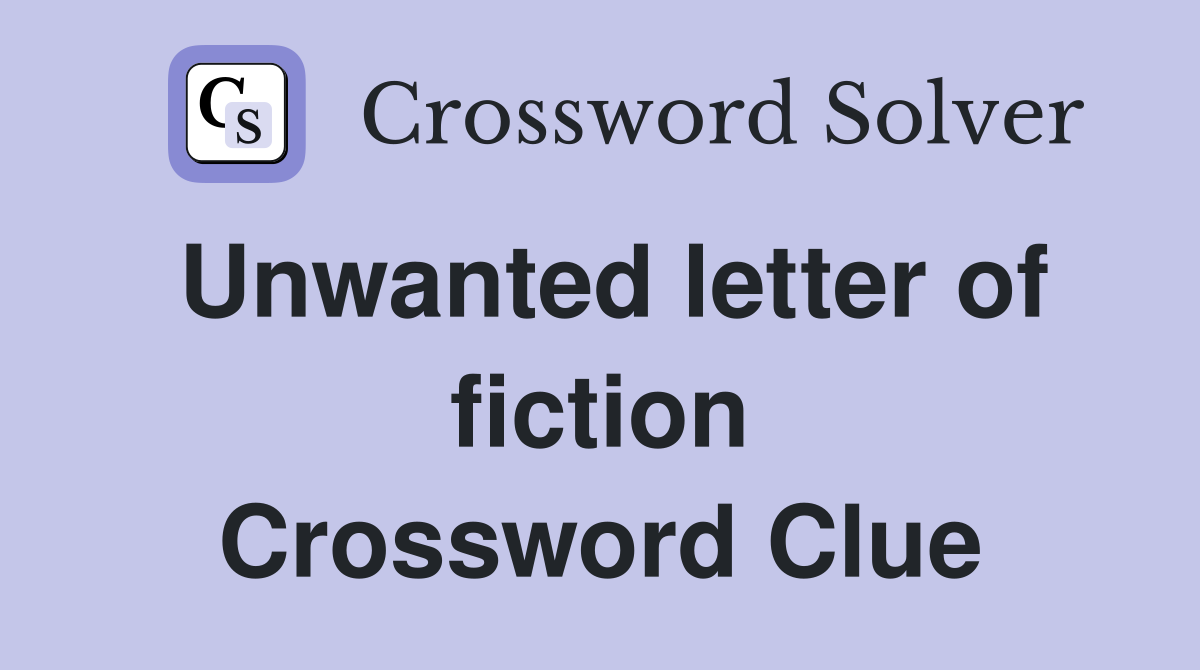 Unwanted letter of fiction Crossword Clue
