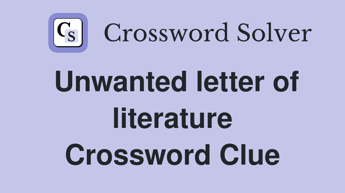 Unwanted letter of literature Crossword Clue