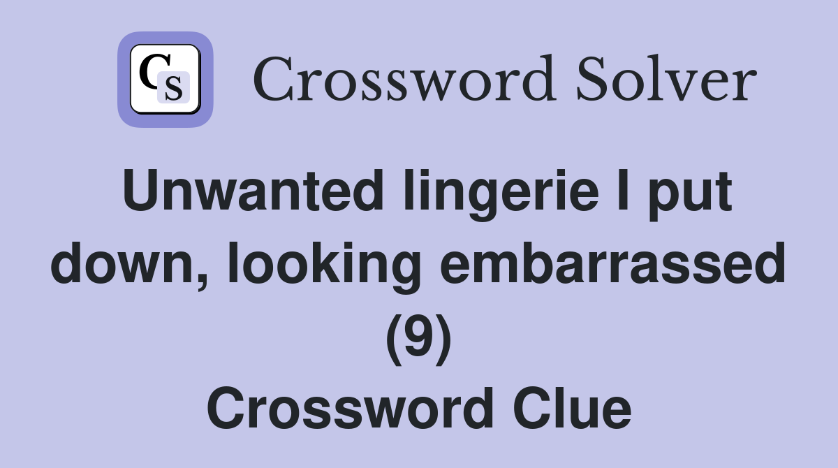 Unwanted lingerie I put down, looking embarrassed (9) Crossword Clue