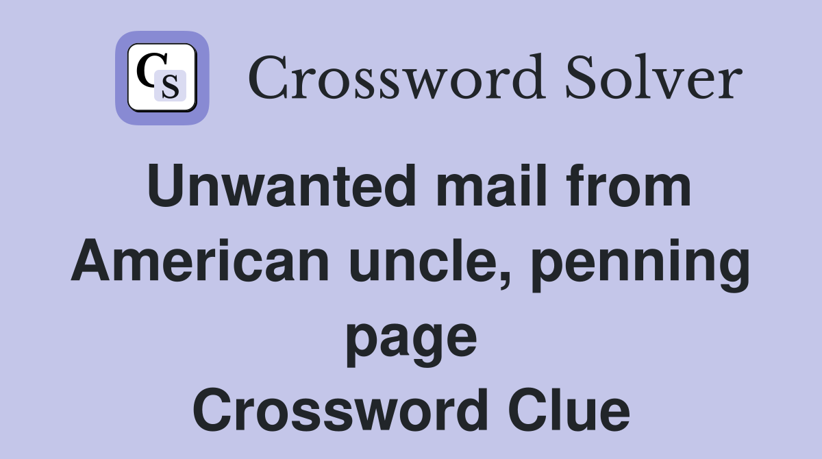 Unwanted mail from American uncle, penning page Crossword Clue