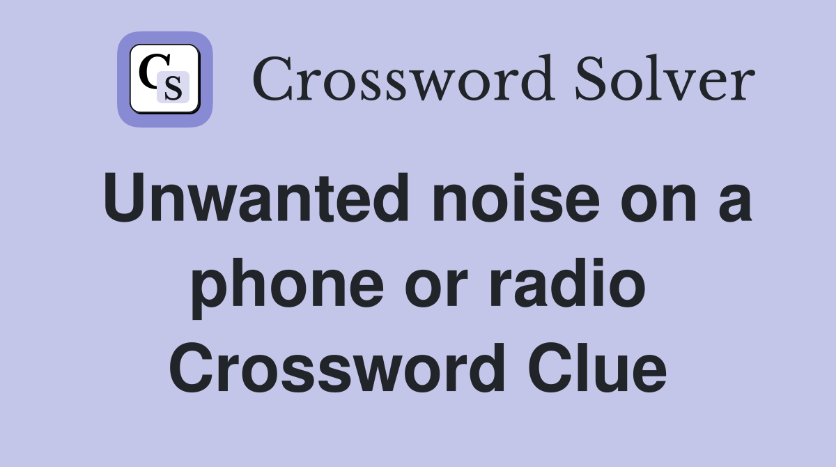Unwanted noise on a phone or radio Crossword Clue