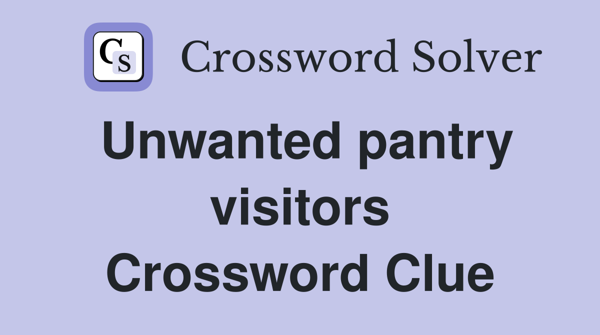 Unwanted pantry visitors Crossword Clue