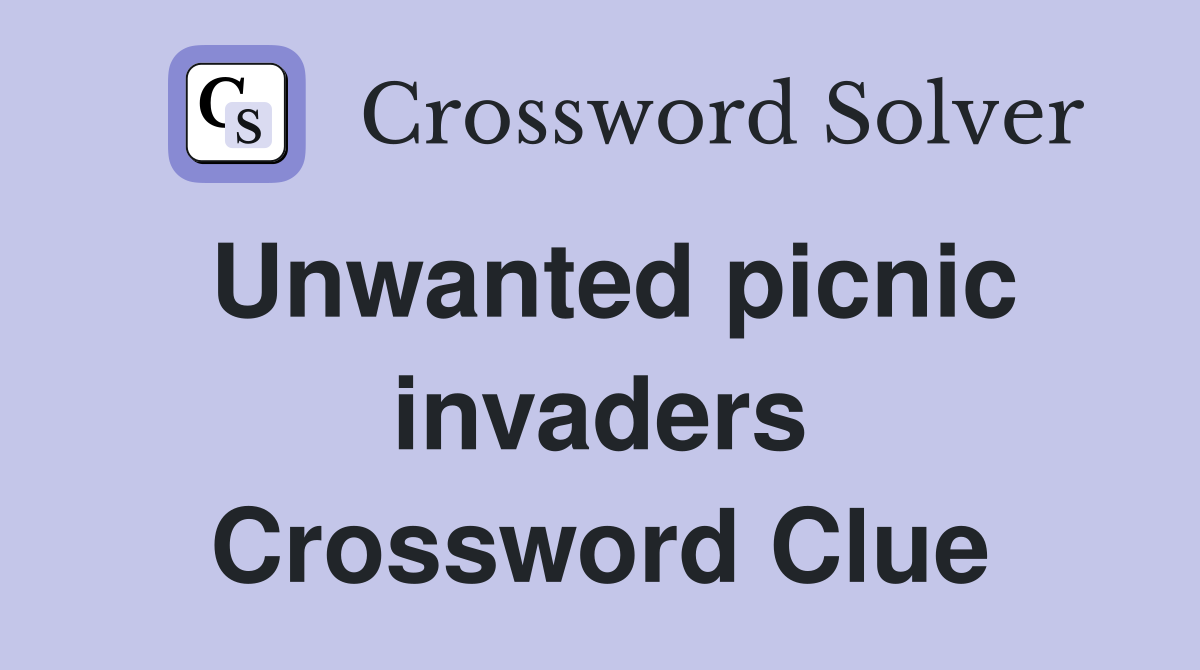 Unwanted picnic invaders Crossword Clue