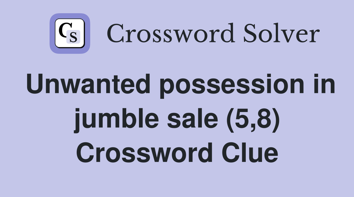 Unwanted possession in jumble sale (5,8) Crossword Clue