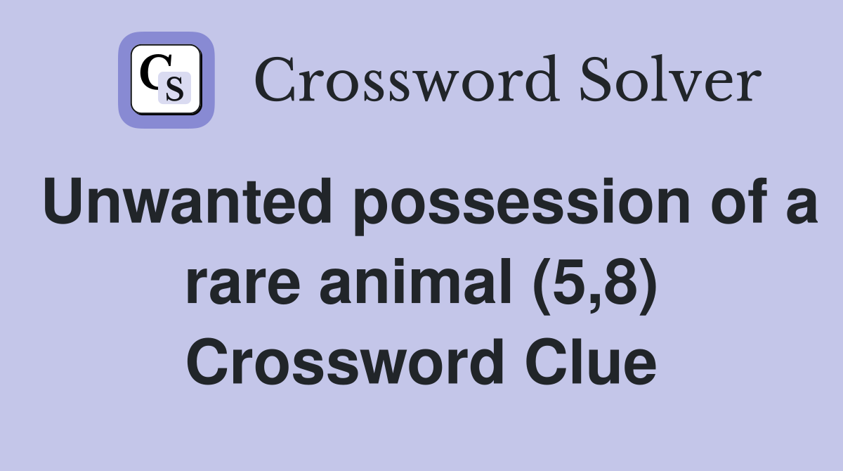 Unwanted possession of a rare animal (5,8) Crossword Clue