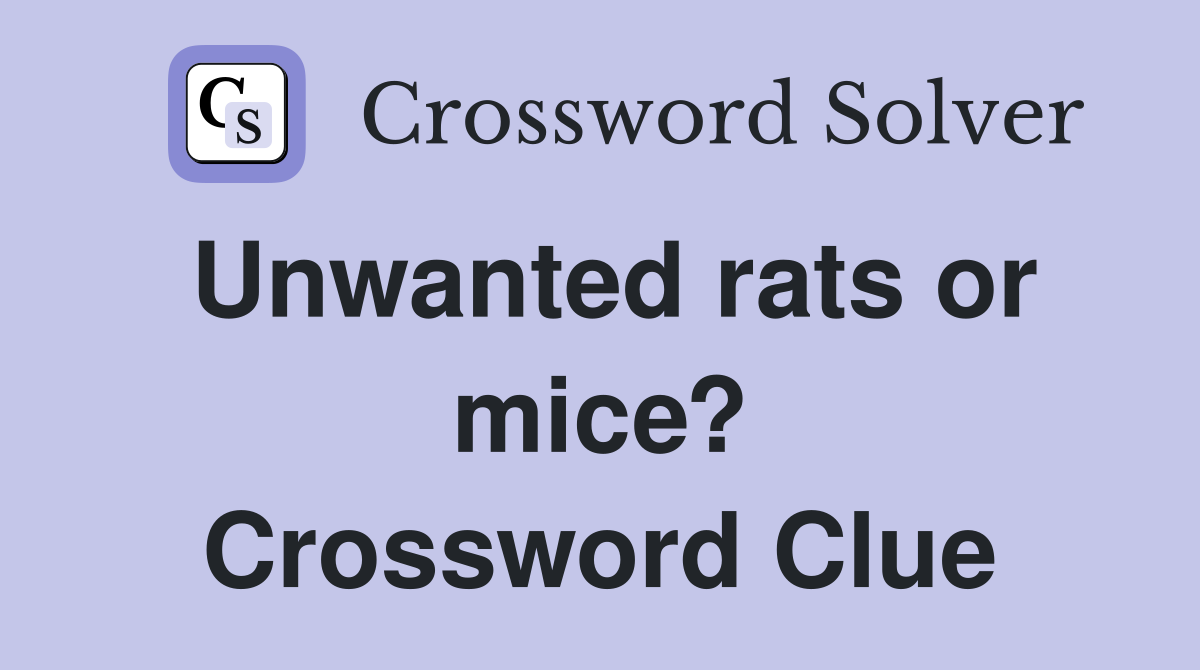 Unwanted rats or mice? Crossword Clue