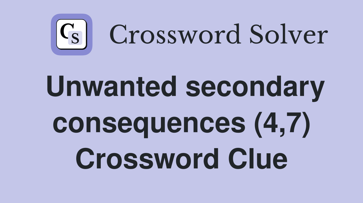 Unwanted secondary consequences (4,7) Crossword Clue