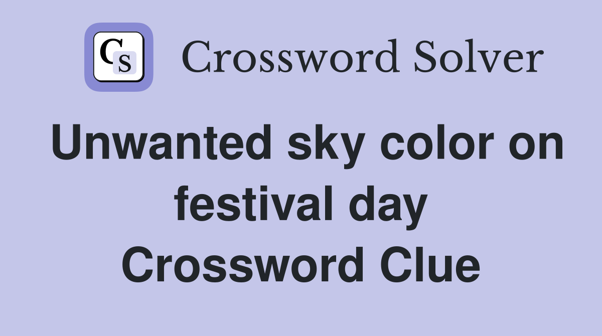 Unwanted sky color on festival day Crossword Clue
