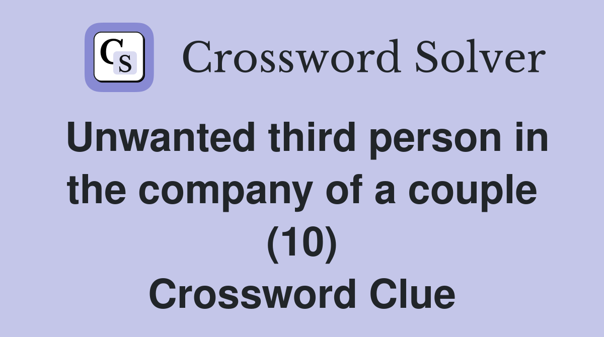 Unwanted third person in the company of a couple (10) Crossword Clue