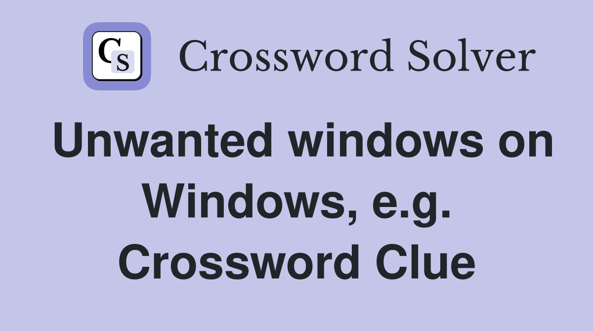 Unwanted windows on Windows, e.g. Crossword Clue