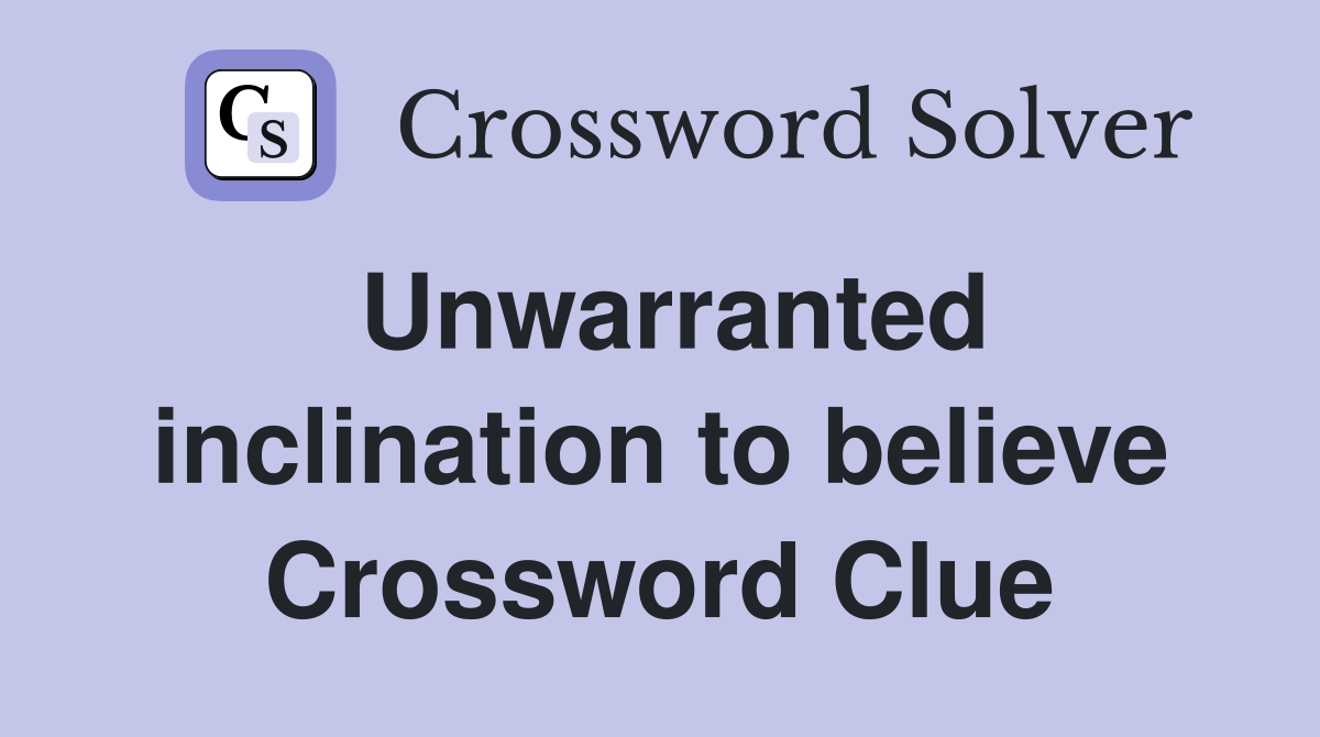 Unwarranted inclination to believe Crossword Clue