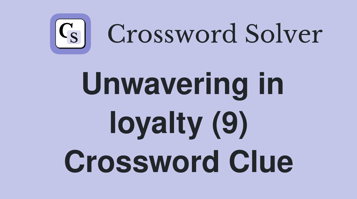 Unwavering in loyalty (9) Crossword Clue
