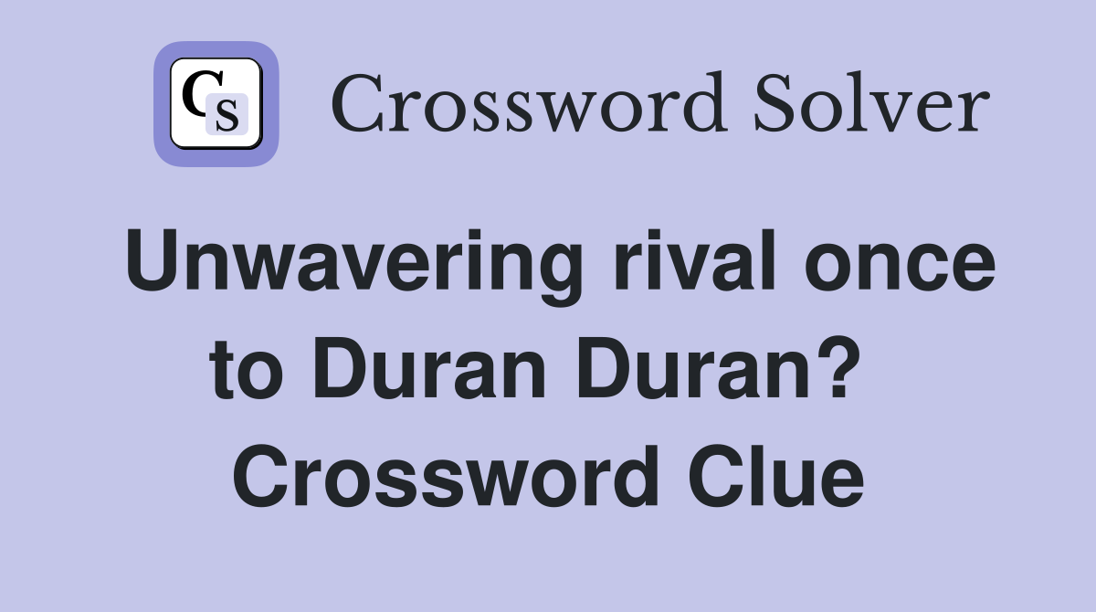 Unwavering rival once to Duran Duran?  Crossword Clue