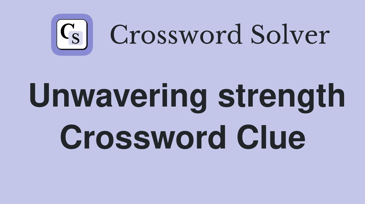 Unwavering strength Crossword Clue