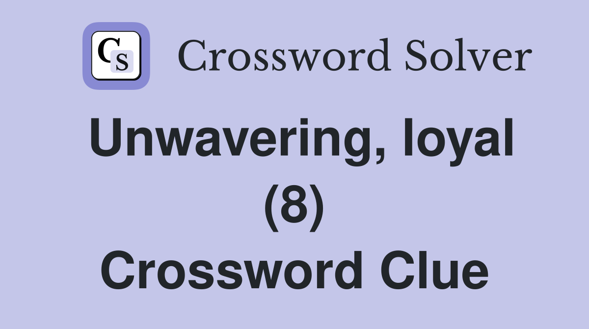 Unwavering, loyal (8) Crossword Clue