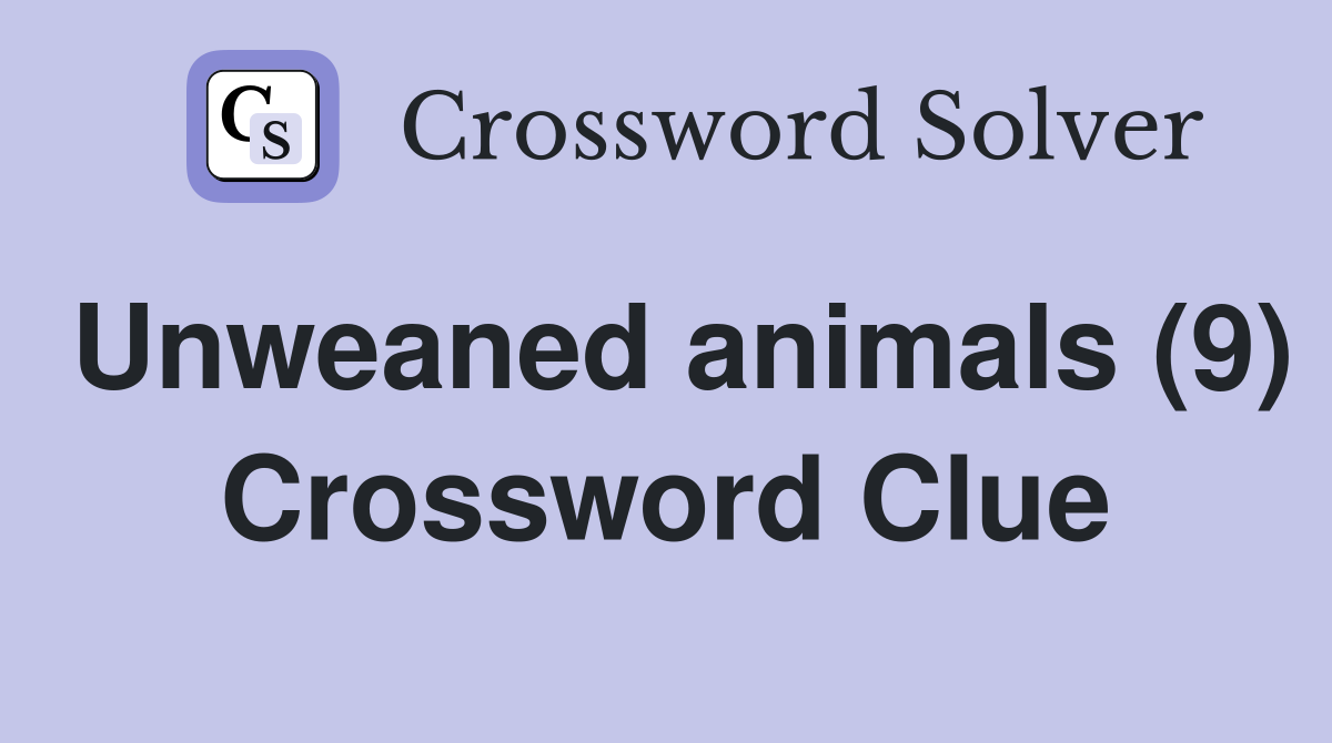 Unweaned animals (9) Crossword Clue