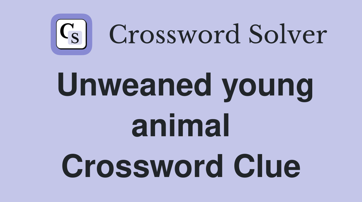 Unweaned young animal Crossword Clue