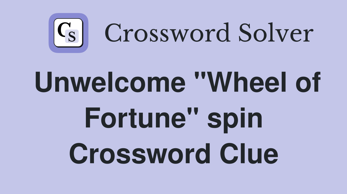 Unwelcome "Wheel of Fortune" spin Crossword Clue