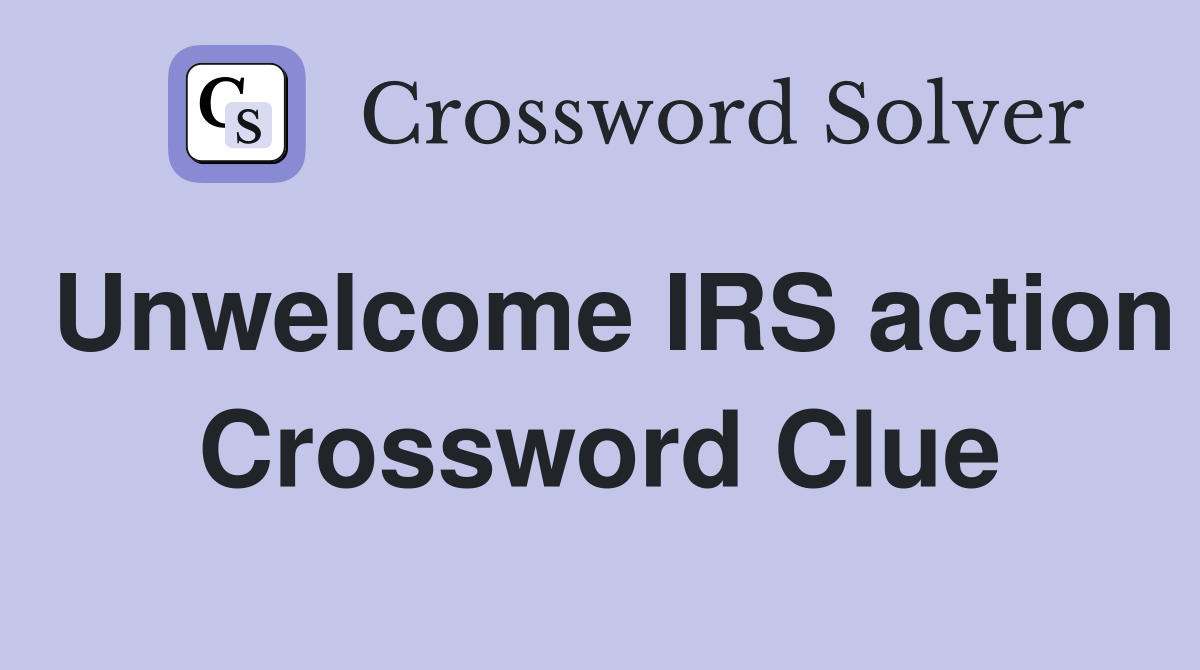 Unwelcome IRS action Crossword Clue