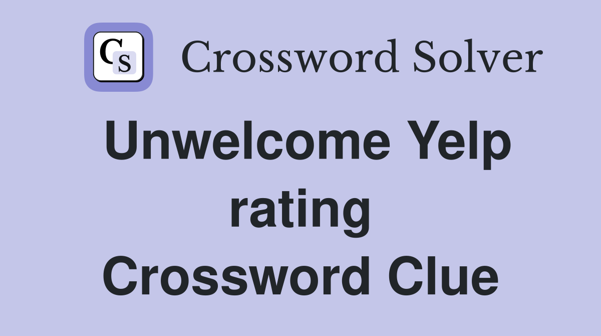 Unwelcome Yelp rating Crossword Clue