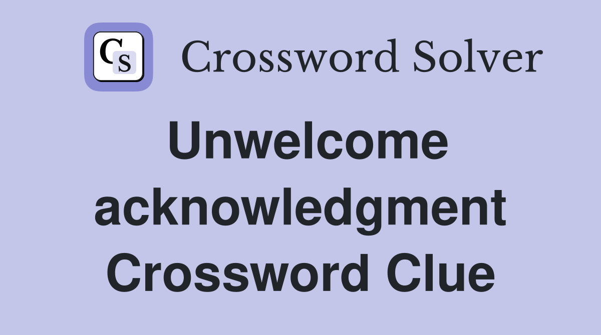 Unwelcome acknowledgment Crossword Clue