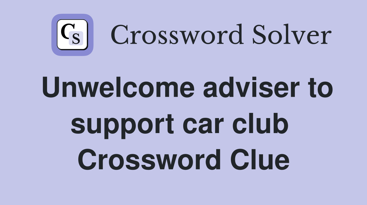 Unwelcome adviser to support car club  Crossword Clue