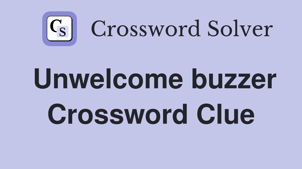 Unwelcome buzzer Crossword Clue