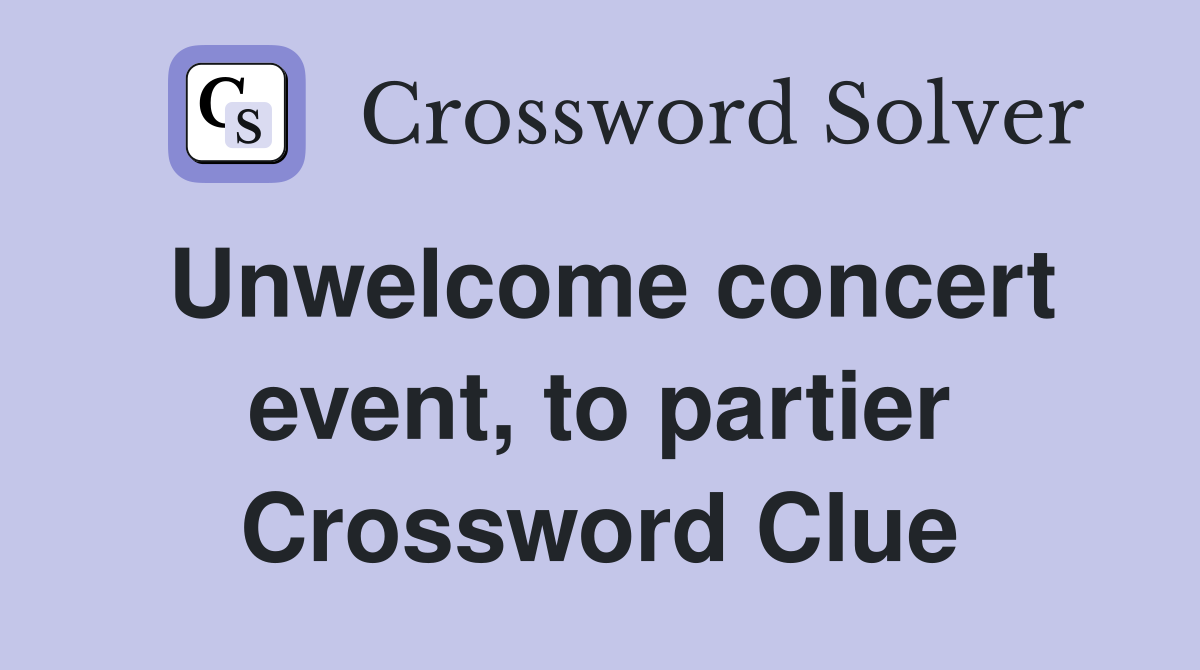 Unwelcome concert event, to partier Crossword Clue