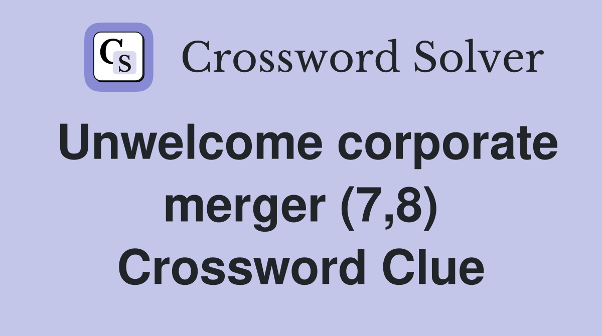 Unwelcome corporate merger (7,8) Crossword Clue