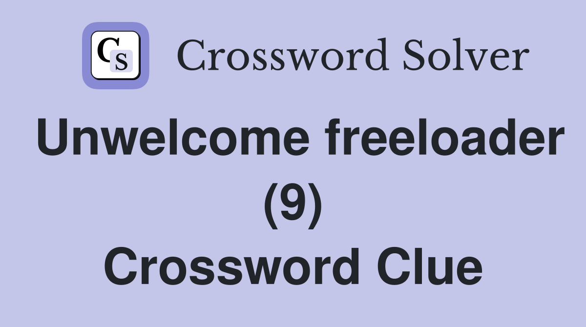 Unwelcome freeloader (9) Crossword Clue