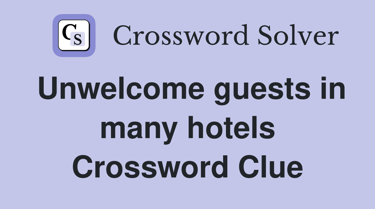 Unwelcome guests in many hotels Crossword Clue
