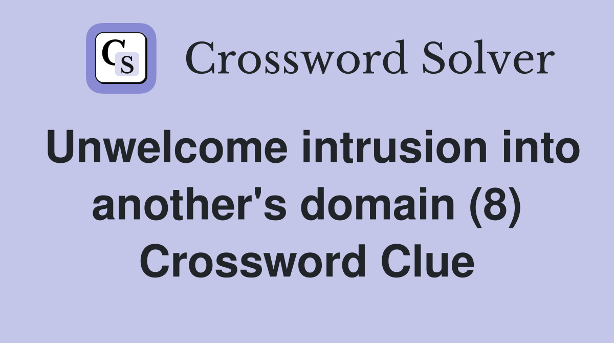 Unwelcome intrusion into another's domain (8) Crossword Clue