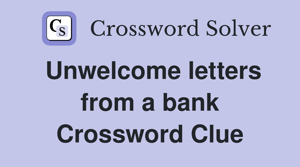 Unwelcome letters from a bank Crossword Clue