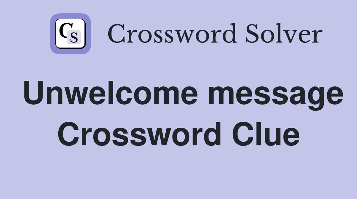 Unwelcome message Crossword Clue