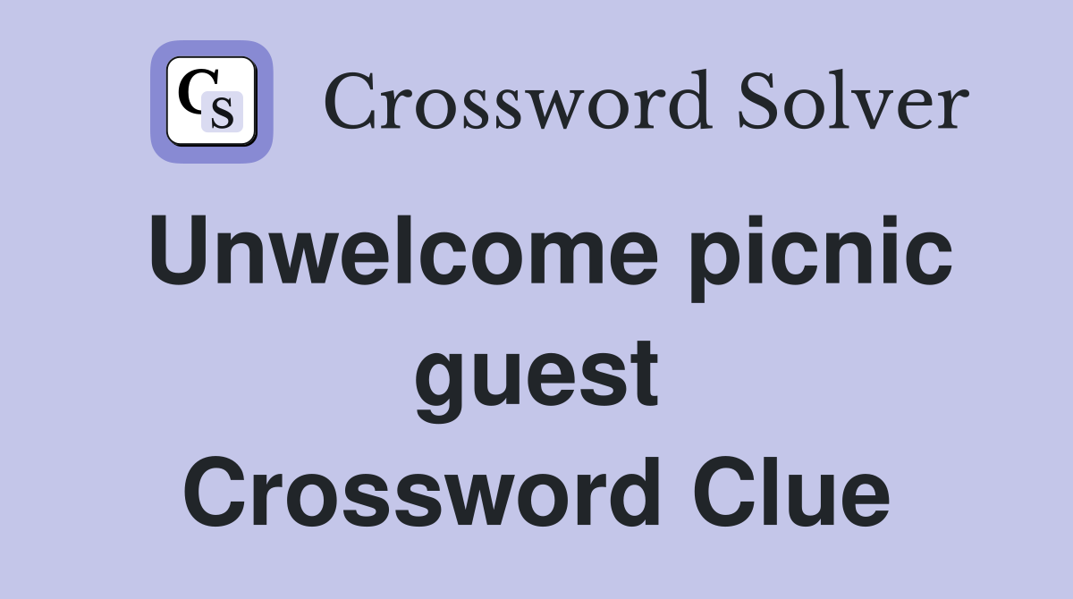 Unwelcome picnic guest Crossword Clue