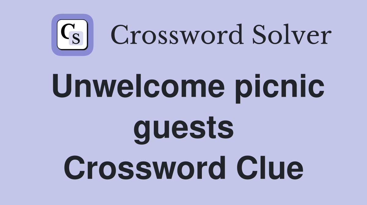 Unwelcome picnic guests Crossword Clue
